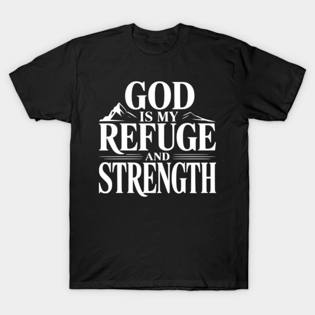 God is My Refuge and Strength T-Shirt by Frank Ring