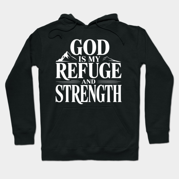 God is My Refuge and Strength Hoodie by Frank Ring
