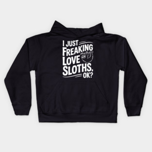 I Just Freaking Love Sloths, Ok? Kids Hoodie
