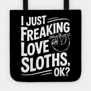 I Just Freaking Love Sloths, Ok? Tote