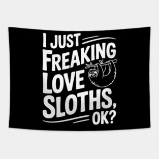 I Just Freaking Love Sloths, Ok? Tapestry