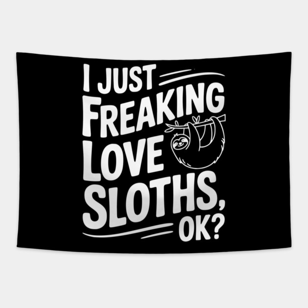 I Just Freaking Love Sloths, Ok? Tapestry by Frank Ring