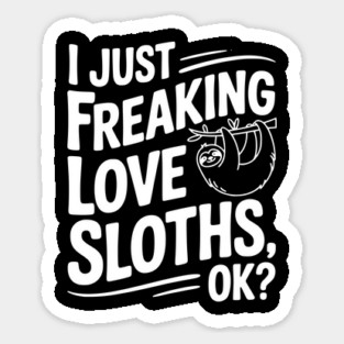 I Just Freaking Love Sloths, Ok? Magnet