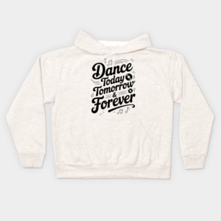 Dance Today Tomorrow & Forever Kids Hoodie