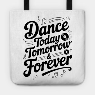 Dance Today Tomorrow & Forever Tote