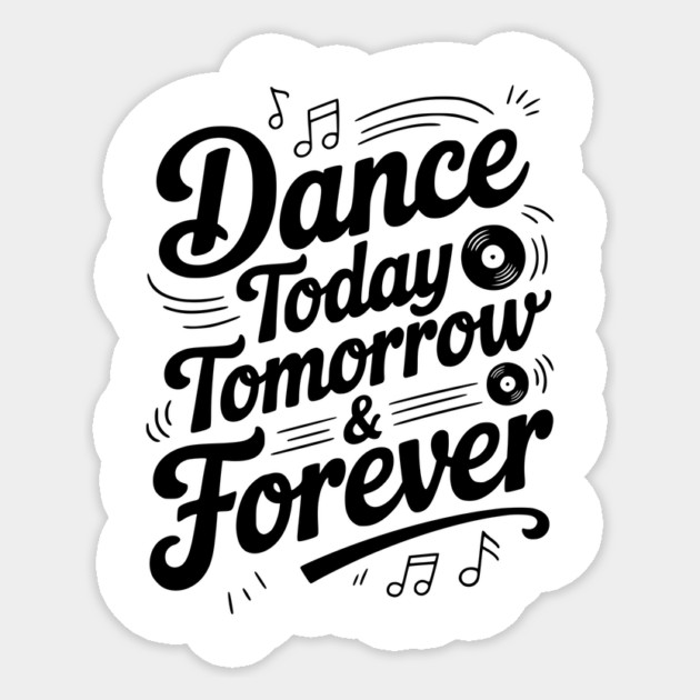 Dance Today Tomorrow & Forever Sticker by Frank Ring