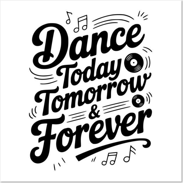 Dance Today Tomorrow & Forever Wall Art by Frank Ring