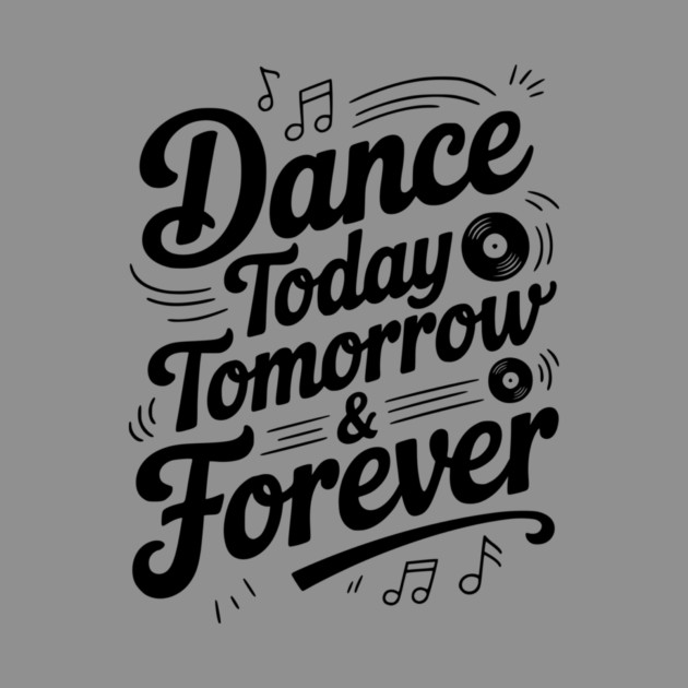Dance Today Tomorrow & Forever by Frank Ring