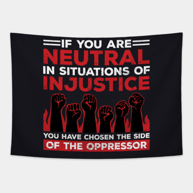 If You Are Neutral In Situations Of Injustice, You Have Chosen The Side Of The Oppressor Tapestry by Charles's Store 8