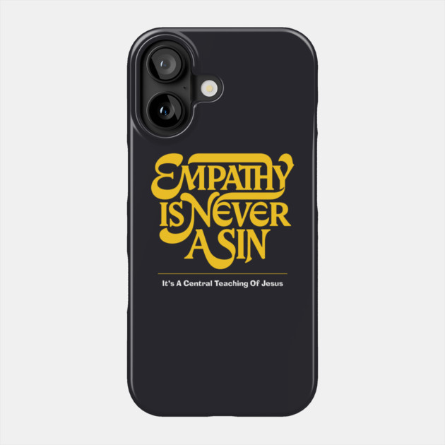 Empathy Is Never A Sin — It's A Central Teaching Of Jesus Phone Case by Charles's Store 8