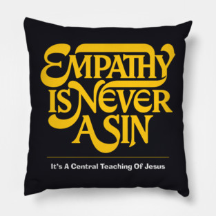 Empathy Is Never A Sin — It's A Central Teaching Of Jesus Pillow