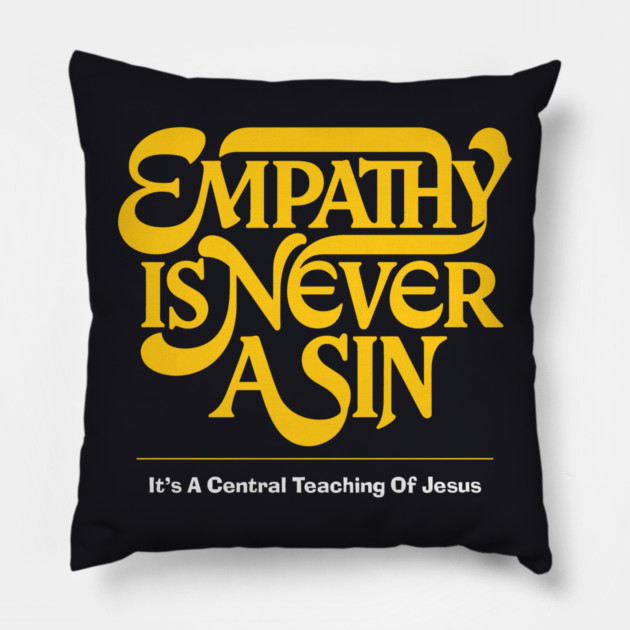 Empathy Is Never A Sin — It's A Central Teaching Of Jesus Pillow by Charles's Store 8