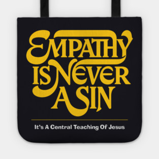 Empathy Is Never A Sin — It's A Central Teaching Of Jesus Tote