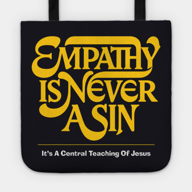Empathy Is Never A Sin — It's A Central Teaching Of Jesus Tote by Charles's Store 8