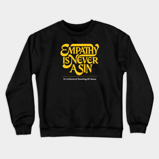 Empathy Is Never A Sin — It's A Central Teaching Of Jesus Crewneck Sweatshirt by Charles's Store 8