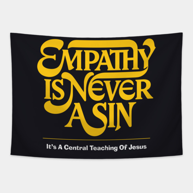 Empathy Is Never A Sin — It's A Central Teaching Of Jesus Tapestry by Charles's Store 8