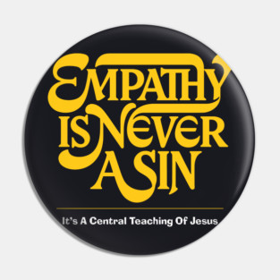 Empathy Is Never A Sin — It's A Central Teaching Of Jesus Pin