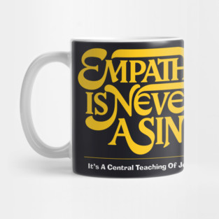Empathy Is Never A Sin — It's A Central Teaching Of Jesus Mug