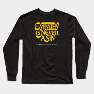 Empathy Is Never A Sin — It's A Central Teaching Of Jesus Long Sleeve T-Shirt