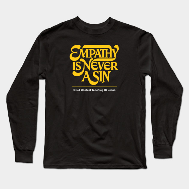 Empathy Is Never A Sin — It's A Central Teaching Of Jesus Long Sleeve T-Shirt by Charles's Store 8