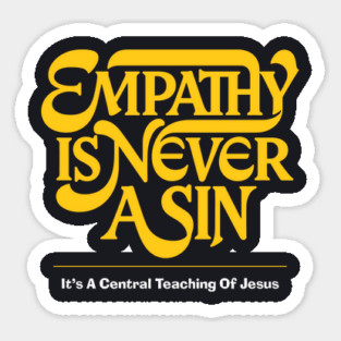 Empathy Is Never A Sin — It's A Central Teaching Of Jesus Sticker