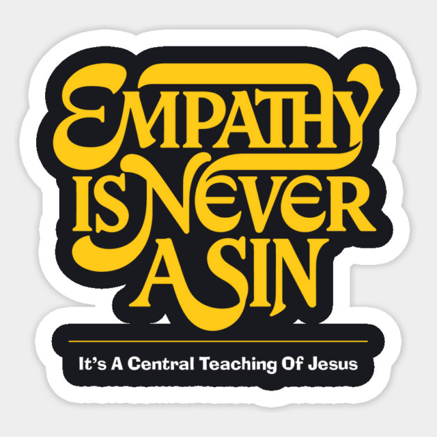 Empathy Is Never A Sin — It's A Central Teaching Of Jesus Sticker by Charles's Store 8