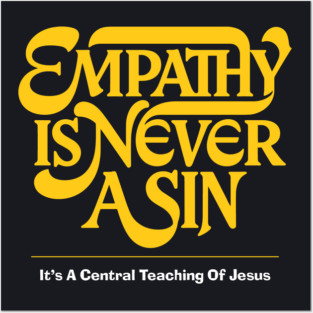 Empathy Is Never A Sin — It's A Central Teaching Of Jesus Posters and Art