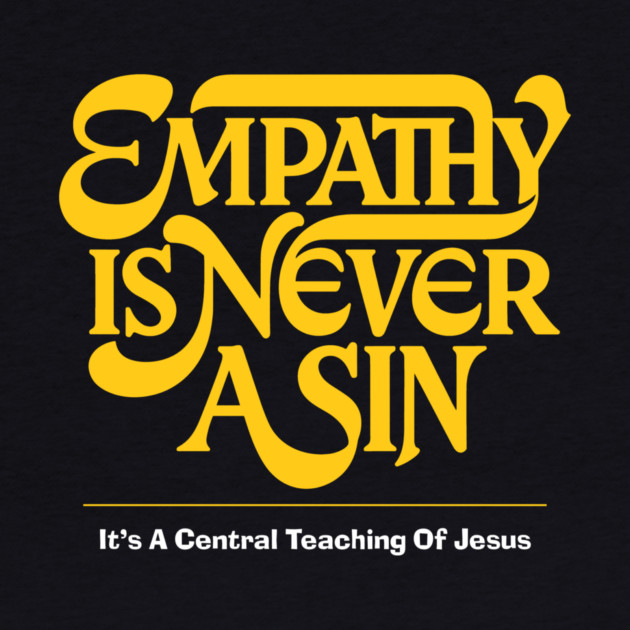 Empathy Is Never A Sin — It's A Central Teaching Of Jesus by Charles's Store 8