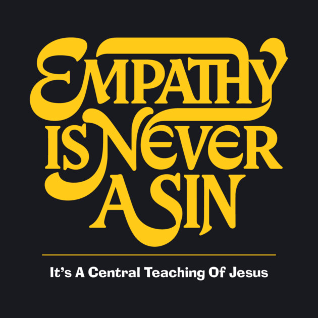 Empathy Is Never A Sin — It's A Central Teaching Of Jesus by Charles's Store 8