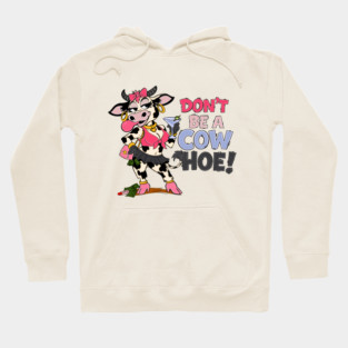 Don’t be a cow hoe Hoodie