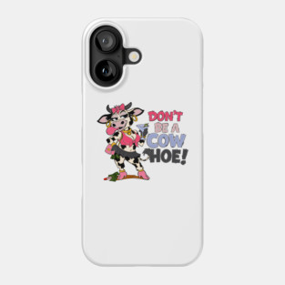 Don’t be a cow hoe Phone Case