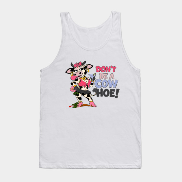 Don’t be a cow hoe Tank Top by Stephanie 's Store 5