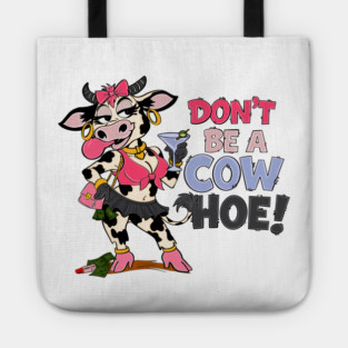 Don’t be a cow hoe Tote