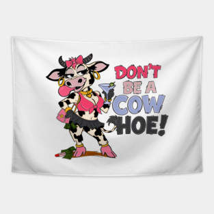 Don’t be a cow hoe Tapestry