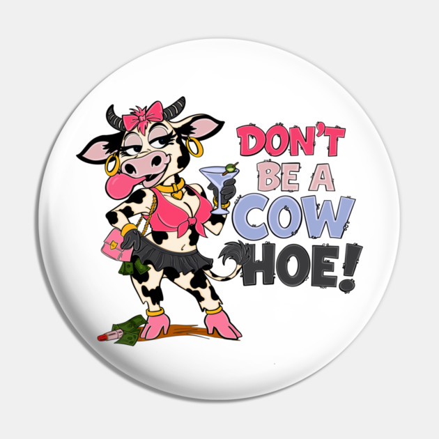 Don’t be a cow hoe Pin by Stephanie 's Store 5