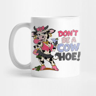 Don’t be a cow hoe Mug