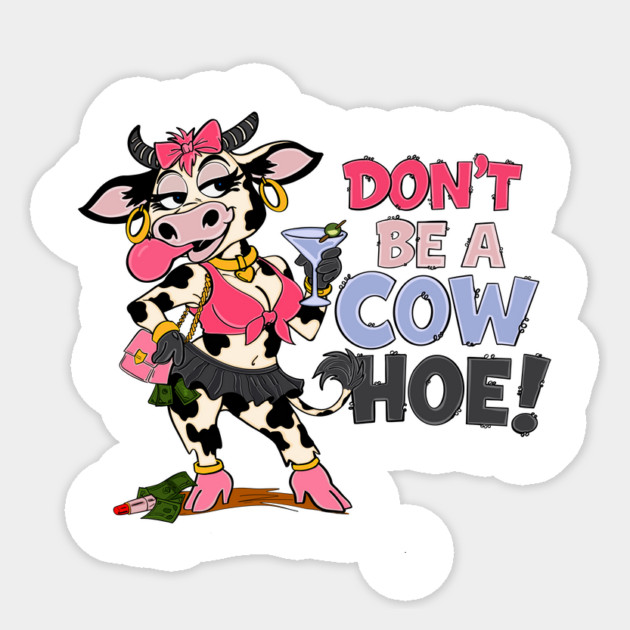 Don’t be a cow hoe Sticker by Stephanie 's Store 5