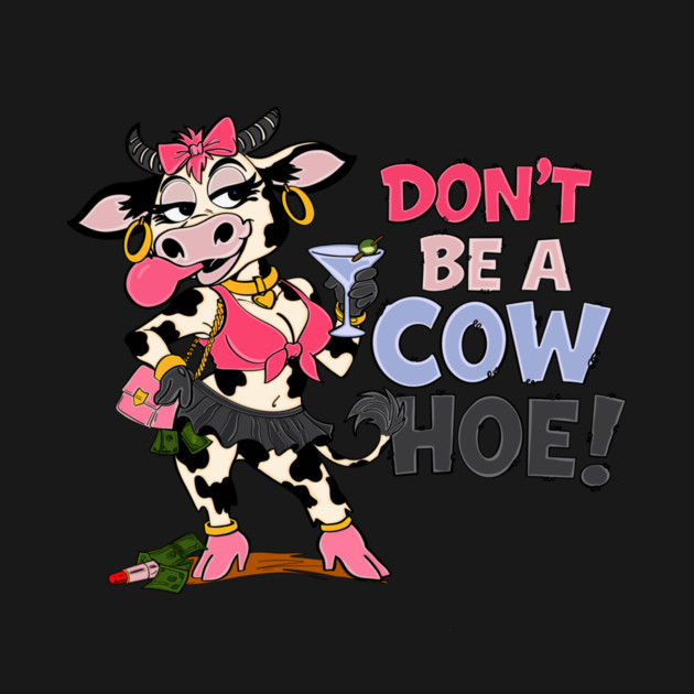 Don’t be a cow hoe by Stephanie 's Store 5