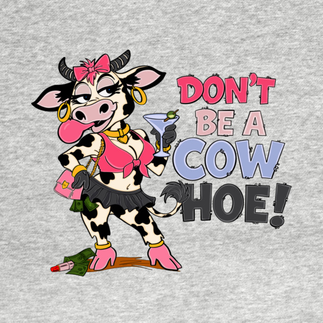 Don’t be a cow hoe by Stephanie 's Store 5