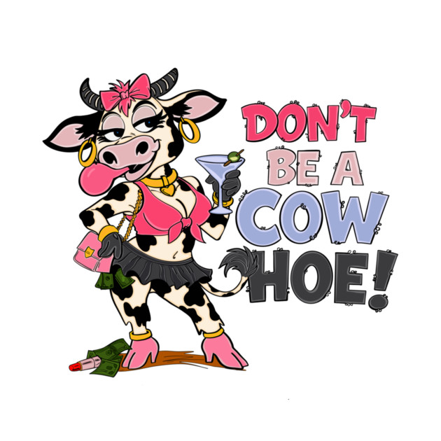 Don’t be a cow hoe by Stephanie 's Store 5