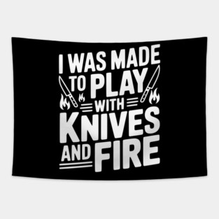 I Was Made to Play with Knives and Fire Tapestry