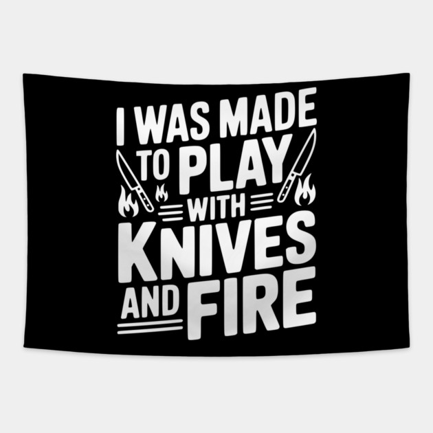 I Was Made to Play with Knives and Fire Tapestry by Frank Ring