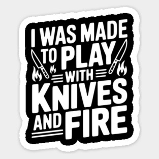 I Was Made to Play with Knives and Fire Magnet