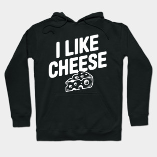 I Like Cheese Hoodie