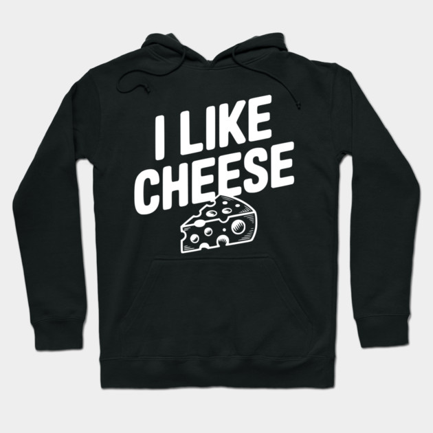 I Like Cheese Hoodie by Frank Ring