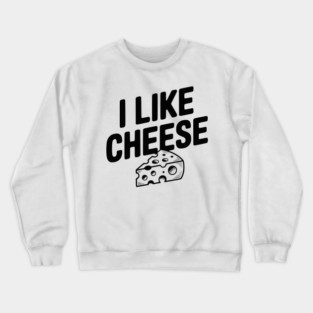 I Like Cheese Crewneck Sweatshirt