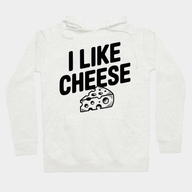 I Like Cheese Hoodie by Frank Ring