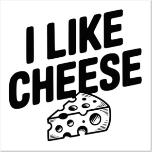 I Like Cheese Posters and Art