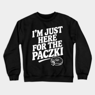 I'm Just Here for the Paczki Crewneck Sweatshirt