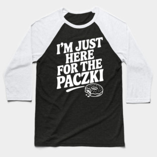 I'm Just Here for the Paczki Baseball T-Shirt